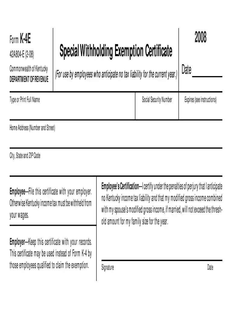 Form K4E Commonwealth of Kentucky DEPARTMENT OF REVENUE 2008 Special Withholding Exemption Certificate 42A804E (208) (For use by employees who anticipate no tax liability for the current year - ppi-inc Preview on Page 1